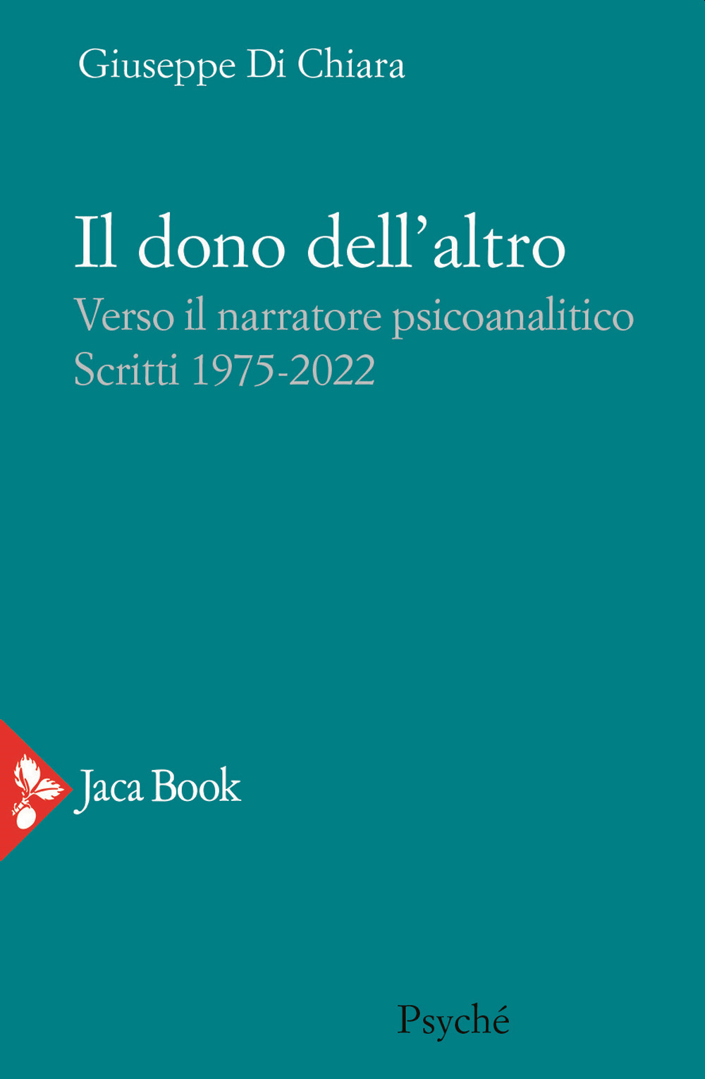 Il dono dell'altro. Verso il narratore psicoanalitico. Scritti 1975-2022