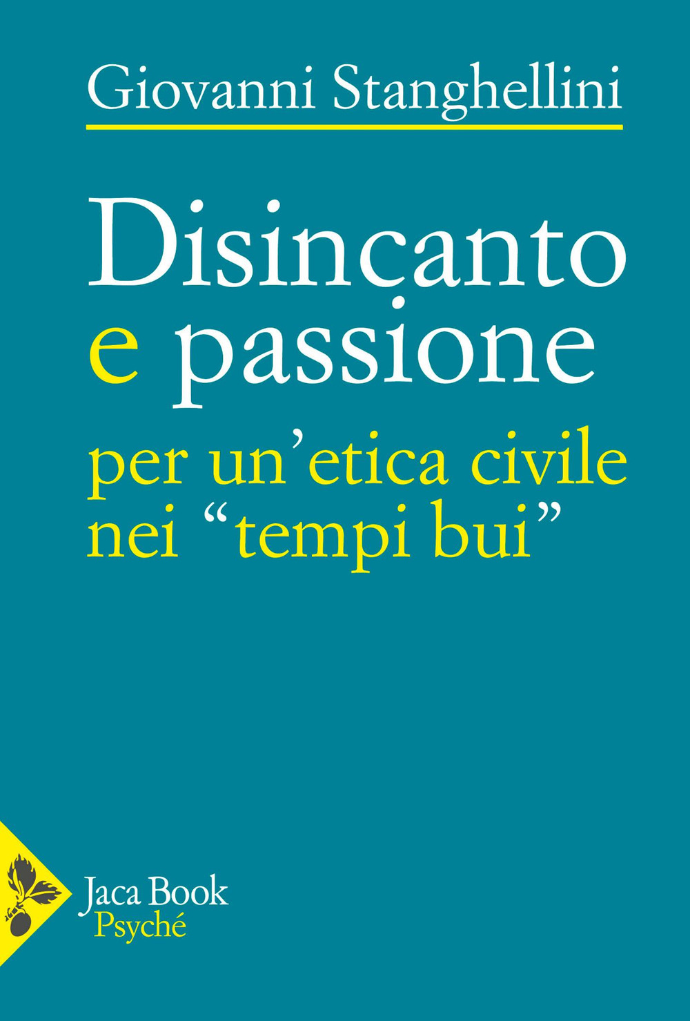 Disincanto e passione. Per un'etica civile nei «tempi bui»