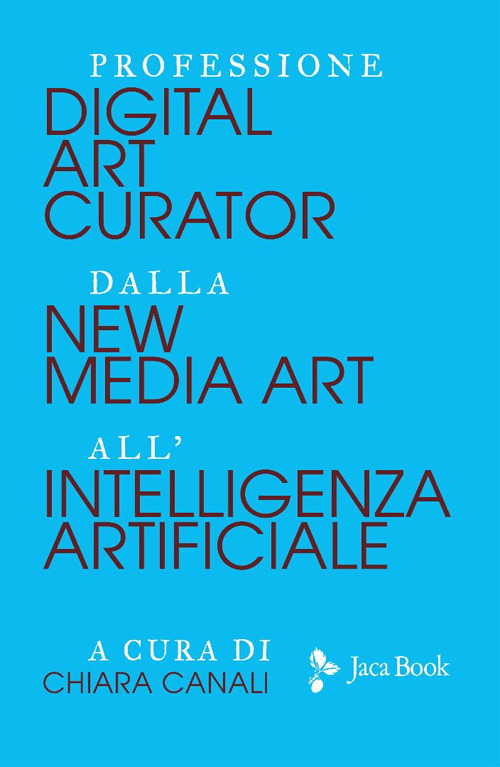 Professione digital art curator. Dalla new media art all'intelligenza artificiale