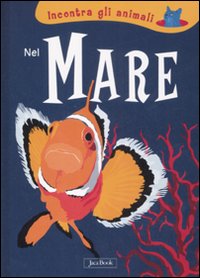 Nel mare. Incontra gli animali
