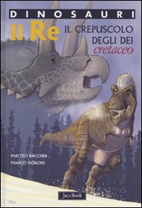Re. Il crepuscolo degli dei. Cretaceo. Dinosauri