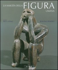 Nascita della figura umana. Le prime immagini dell'uomo dal paleolitico all'età dei metalli