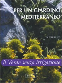 Per un giardino mediterraneo. Il verde senza irrigazione