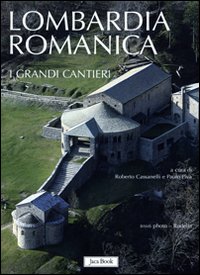 Lombardia romanica. Vol. 1: I grandi cantieri