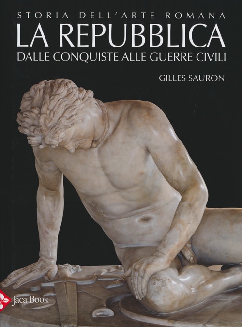Storia dell'arte romana. Vol. 2: La Repubblica. Dalle conquiste alle guerre civili