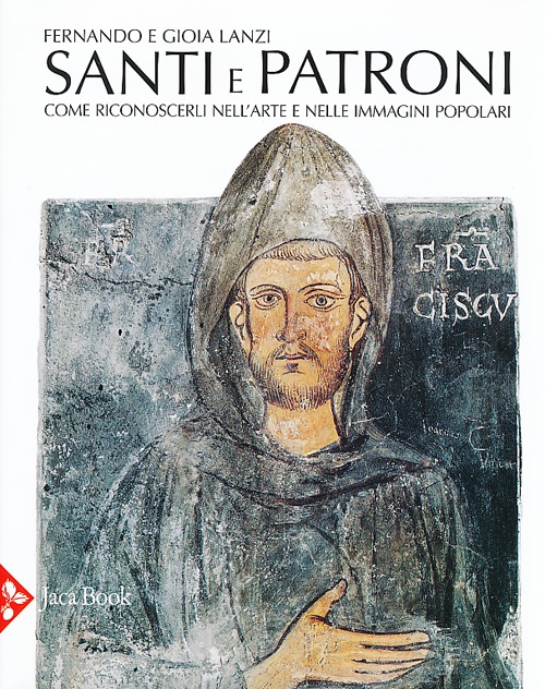 Santi e patroni. Come riconoscerli nell'arte e nelle immagini popolari