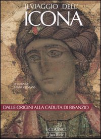 Il viaggio dell'icona. Dalle origini alla caduta di Bisanzio