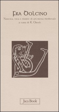 Fra Dolcino. Nascita, vita e morte di un'eresia medievale