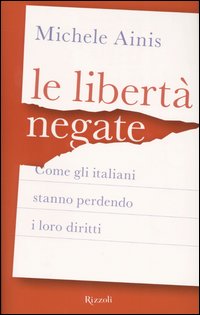Le libertà negate. Come gli italiani stanno perdendo i loro diritti