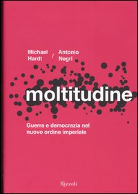 Moltitudine. Guerra e democrazia nel nuovo ordine imperiale
