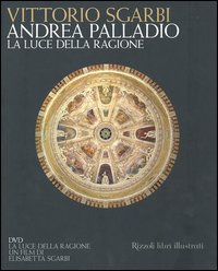 Andrea Palladio. La luce della ragione. Esempi di vita in villa dal XIV al XVIII secolo