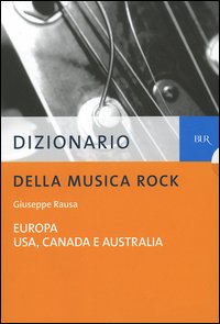 Dizionario della musica rock vol.1-2. Europa-Usa, Canada, Australia
