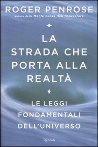 La strada che porta alla realtà. Le leggi fondamentali dell'universo