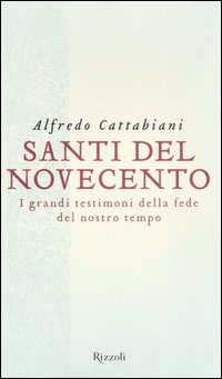 Santi del Novecento. I grandi testimoni della fede del nostro tempo