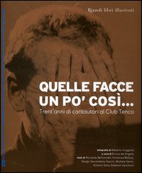 Quelle facce un po' così... Trent'anni di cantautori al Club Tenco