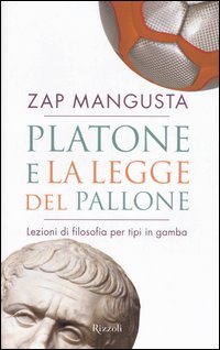 Platone e la legge del pallone. Lezioni di filosofia per tipi in gamba