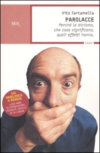 Parolacce. Perché le diciamo, che cosa significano, quali effetti hanno