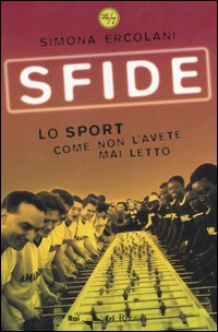 Sfide. Lo sport come non l'avete mai letto