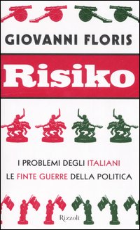 Risiko. I problemi degli italiani. Le finte guerre della politica