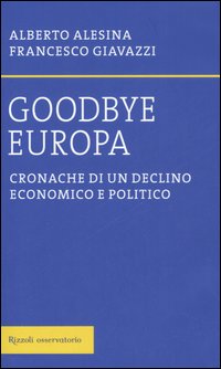 Goodbye Europa. Cronache di un declino economico e politico