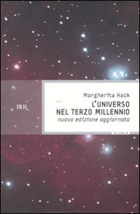 L'universo nel Terzo millennio. Le meraviglie che conosciamo e i misteri ancora insoluti del cosmo
