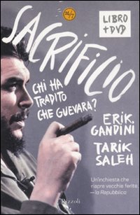 Sacrificio. Chi ha tradito Che Guevara?