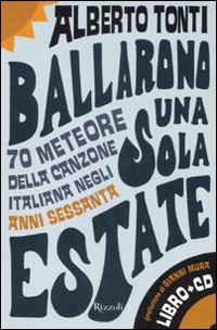 Ballarono una sola estate. 70 meteore della canzone italiana negli anni Sessanta