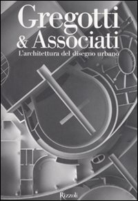 Gregotti & Associati. L'architettura del disegno urbano