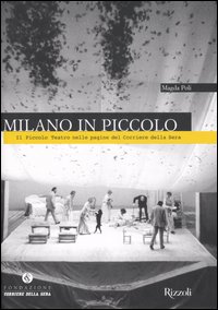 Milano in Piccolo. Il Piccolo Teatro nelle pagine del «Corriere della Sera»