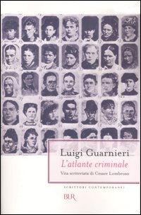 L'atlante criminale. Vita scriteriata di Cesare Lombroso