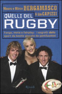 Quelli del rugby. Fango, mete e fairplay: i segreti dello sport da bestie giocato da gentiluomini