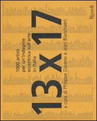 13 x 17. Mille artisti per un'indagine eccentrica sull'arte in Italia