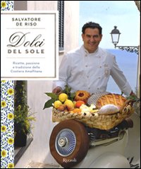 Dolci del sole. Ricette, passione e tradizione della Costiera Amalfitana