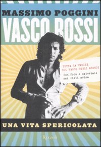 Vasco Rossi. Una vita spericolata