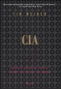 CIA. Ascesa e caduta dei servizi segreti più potenti del mondo