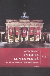 In lotta con la verità. La vita e i segreti di Albert Speer