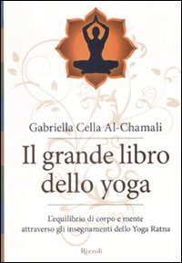 Il grande libro dello yoga. L'equilibrio di corpo e mente attraverso gli insegnamenti dello Yoga Ratna