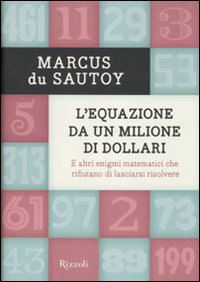L'equazione da un milione di dollari. E altri enigmi matematici che rifiutano di lasciarsi risolvere