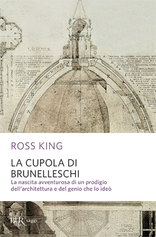 La cupola del Brunelleschi. La nascita avventurosa di un prodigio dell'architettura edel genio che lo ideò