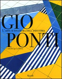 Gio Ponti. L'arte si innamora dell'industria
