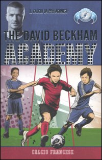 Calcio francese. The David Beckham Academy. Vol. 2