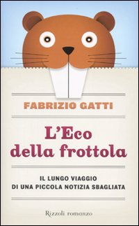 L'Eco della frottola. Il lungo viaggio di una piccola notizia sbagliata