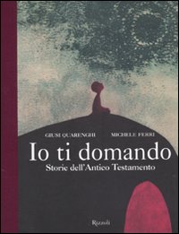 Io ti domando. Storie dell'Antico Testamento