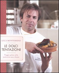 Le dolci tentazioni. Viaggio goloso nella pasticceria sana e buona