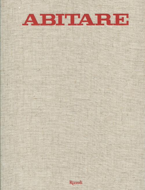 Abitare. 50 anni di design. 1961-2011. Case, architetture, oggetti, fotografie, mode, design, viaggi