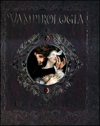 Vampirologia. La vera storia degli angeli caduti