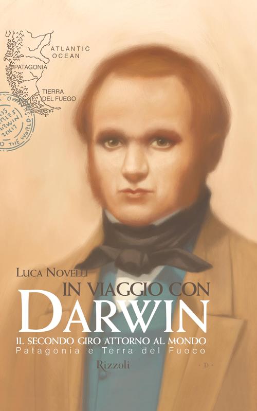 In viaggio con Darwin. Il secondo giro attorno al mondo. Vol. 1: Patagonia e Terra del Fuoco