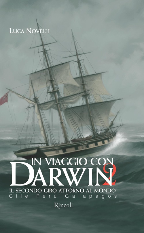 In viaggio con Darwin. Il secondo giro attorno al mondo. Vol. 2: Cile, Perù, Galapagos