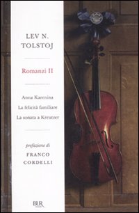 Romanzi. Vol. 2: Anna Karenina-La felicità familiare-La sonata a Kreutzer
