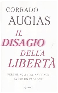 Il disagio della libertà. Perché agli italiani piace avere un padrone